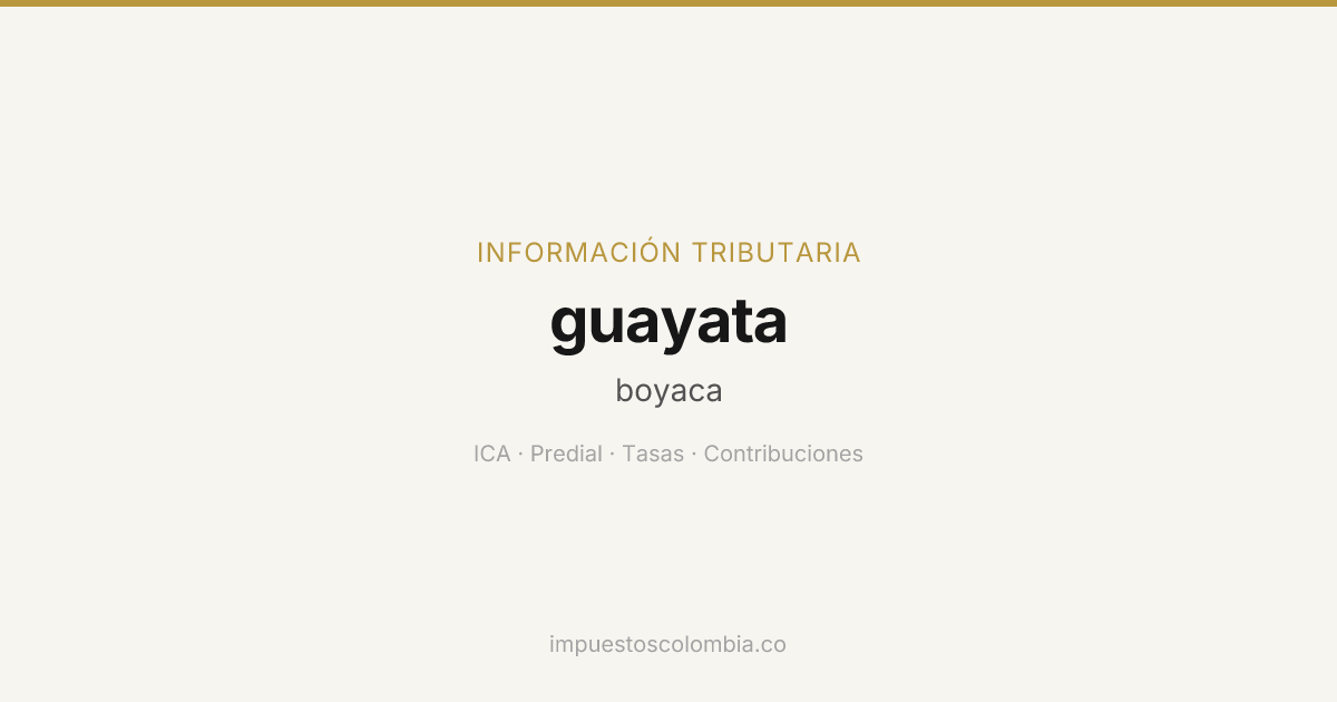 Impuestos de Guayata, Boyacá — ICA, Predial, Tasas | ImpuestosColombia